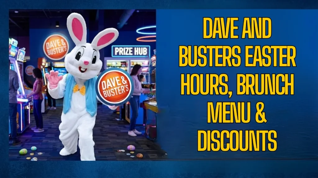 Dave and Busters Easter Hours, Brunch Menu & Discounts
